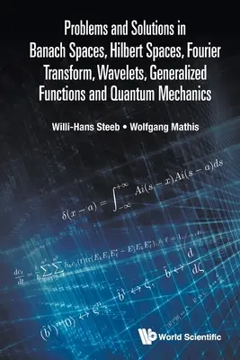 Problémy a riešenia v Banachových priestoroch, Hilbertových priestoroch, Fourierovej transformácii, vlnkách, zovšeobecnených funkciách a kvantovej mechanike - Problems and Solutions in Banach Spaces, Hilbert Spaces, Fourier Transform, Wavelets, Generalized Functions and Quantum Mechanics