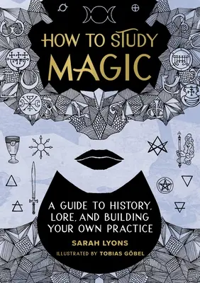 Ako študovať mágiu: Sprievodca históriou, legendami a budovaním vlastnej praxe - How to Study Magic: A Guide to History, Lore, and Building Your Own Practice