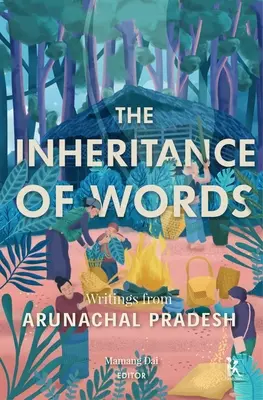 Dedičnosť slov: Spisy z Arunáčalpradéša - The Inheritance of Words: Writings from Arunachal Pradesh