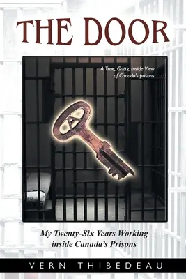 Dvere: Moje dvadsaťšesťročné pôsobenie v kanadských väzniciach - The Door: My Twenty-Six Years Working Inside Canada's Prisons
