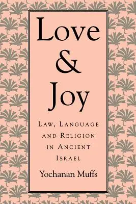 Láska a radosť: Právo, jazyk a náboženstvo v starovekom Izraeli - Love and Joy: Law, Language, and Religion in Ancient Israel