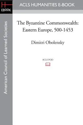 Byzantské spoločenstvo: Východná Európa, 500-1453 - The Byzantine Commonwealth: Eastern Europe, 500-1453