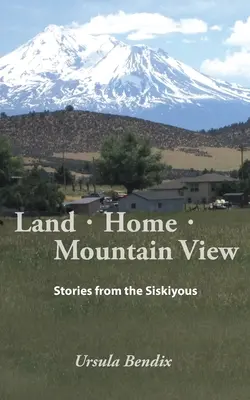 Krajina - domov - pohľad na hory: Príbehy zo Siskiyous - Land - Home - Mountain View: Stories from the Siskiyous