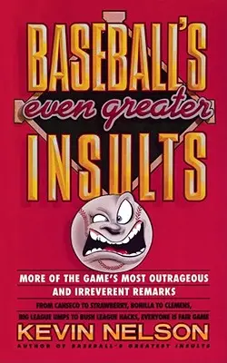Ešte väčšie urážky v bejzbale: Ďalšie poburujúce a neúctivé poznámky v hre - Baseball's Even Greater Insults: More Game's Most Outrageous & Ireverent Remarks