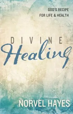 Božské uzdravenie: Boží recept na život a zdravie - Divine Healing: God's Recipe for Life & Health