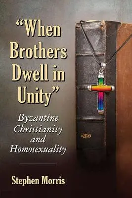 Keď bratia žijú v jednote: Byzantské kresťanstvo a homosexualita - When Brothers Dwell in Unity: Byzantine Christianity and Homosexuality