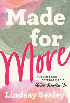 Stvorení pre viac: Prístup nového začiatku k odvážnejšiemu a žiarivejšiemu ja - Made for More: A Fresh Start Approach to a Bolder, Brighter You