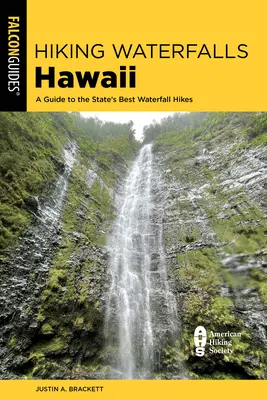 Hiking Waterfalls Hawaii (Turistika po vodopádoch na Havaji): Haiwaia: turistika na Havajských vodopádoch: sprievodca po najlepších turistických trasách v tomto štáte - Hiking Waterfalls Hawaii: A Guide to the State's Best Waterfall Hikes