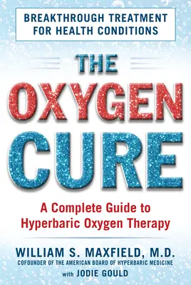 Kyslíková liečba: Kompletný sprievodca hyperbarickou kyslíkovou terapiou - The Oxygen Cure: A Complete Guide to Hyperbaric Oxygen Therapy