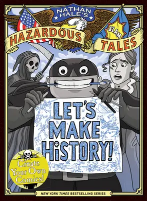 Tvorme históriu! (Nathan Hale's Hazardous Tales): Vytvorte si vlastný komiks - Let's Make History! (Nathan Hale's Hazardous Tales): Create Your Own Comics