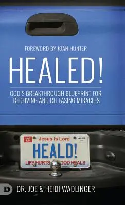 Uzdravený! Boží prelomový plán na prijímanie a uvoľňovanie zázrakov - Healed!: God's Breakthrough Blueprint for Receiving and Releasing Miracles