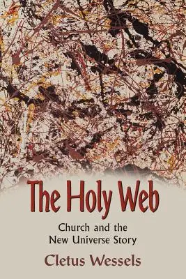 Svätá sieť: Cirkev a nový vesmírny príbeh - The Holy Web: Church and the New Universe Story