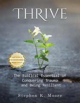 Rozvíjať sa: Biblický základ prekonávania traumy a odolnosti - Thrive: The Biblical Essential of Conquering Trauma and Being Resilient