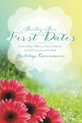 Šesťdesiatšesť prvých rande: Každý deň ponúka novú šancu zamilovať sa do Boha - Sixty-Six First Dates: Every Day Offers a New Chance to Fall in Love with God