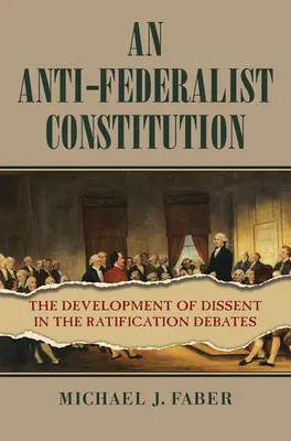 Antifederalistická ústava: Ústava: vývoj nesúhlasu v diskusiách o ratifikácii - An Anti-Federalist Constitution: The Development of Dissent in the Ratification Debates