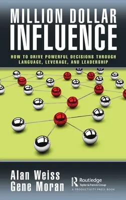 Miliónový vplyv: Ako dosiahnuť mocné rozhodnutia pomocou jazyka, pákového efektu a vodcovstva - Million Dollar Influence: How to Drive Powerful Decisions through Language, Leverage, and Leadership