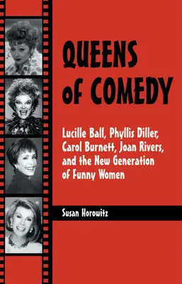 Kráľovné komédie: Lucille Ball, Phyllis Diller, Carol Burnett, Joan Rivers a nová generácia zábavných žien - Queens of Comedy: Lucille Ball, Phyllis Diller, Carol Burnett, Joan Rivers, and the New Generation of Funny Women
