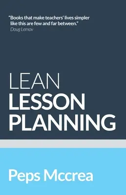 Štíhle plánovanie vyučovacích hodín: Praktický prístup, ako robiť menej a dosiahnuť viac v triede - Lean Lesson Planning: A Practical Approach to Doing Less and Achieving More in the Classroom