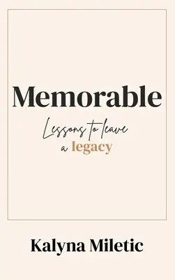 Nezabudnuteľné: Lekcie, ktoré zanechajú odkaz - Memorable: Lessons to Leave a Legacy