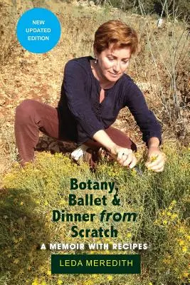 Botanika, balet a večera od nuly: Spomienky s receptami - Botany, Ballet & Dinner From Scratch: A Memoir with Recipes