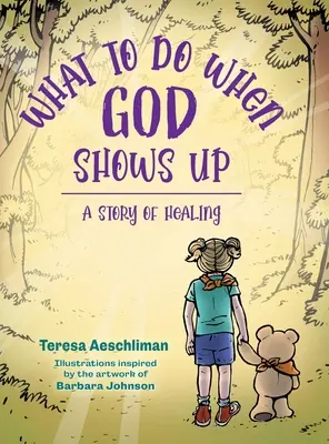 Čo robiť, keď sa objaví Boh: Príbeh o uzdravení - What To Do When God Shows Up: A Story of Healing