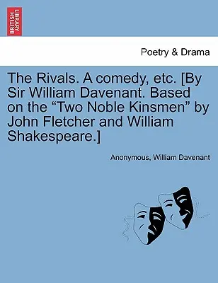 The Rivals. a Comedy, Etc. [Sir William Davenant. Na základe Dvoch šľachetných príbuzných od Johna Fletchera a Williama Shakespeara]. - The Rivals. a Comedy, Etc. [By Sir William Davenant. Based on the Two Noble Kinsmen by John Fletcher and William Shakespeare.]
