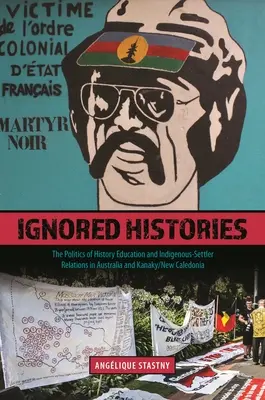 Ignorované dejiny: Politika vzdelávania v oblasti histórie a vzťahy medzi pôvodnými obyvateľmi a osadníkmi v Austrálii a Kanaky/Novej Kaledónii - Ignored Histories: The Politics of History Education and Indigenous-Settler Relations in Australia and Kanaky/New Caledonia