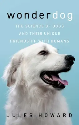 Zázračný pes: Veda o psoch a ich jedinečnom priateľstve s ľuďmi - Wonderdog: The Science of Dogs and Their Unique Friendship with Humans