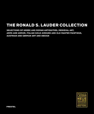 Zbierka Ronalda S. Laudera: Ronald Lauder: Výber z gréckej a rímskej antiky, stredovekého umenia, zbraní a zbroje, talianskeho zlatého zlata a obrazov starých majstrov - The Ronald S. Lauder Collection: Selections of Greek and Roman Antiquities, Medieval Art, Arms and Armor, Italian Gold-Ground and Old Master Paintings