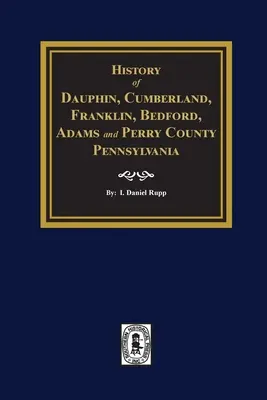 História okresov Dauphin, Cumberland, Franklin, Bedford, Adams a Perry v Pensylvánii - History of Dauphin, Cumberland, Franklin, Bedford, Adams, and Perry Counties, Pennsylvania
