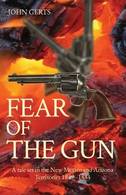Strach zo zbrane: Príbeh z územia Nového Mexika a Arizony 1849 - 1884 - Fear of the Gun: A tale set in the New Mexico and Arizona Territories 1849 - 1884