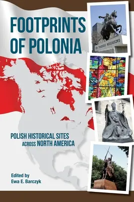 Stopy Polonie: Poľské historické pamiatky v Severnej Amerike - Footprints of Polonia: Polish Historical Sites Across North America