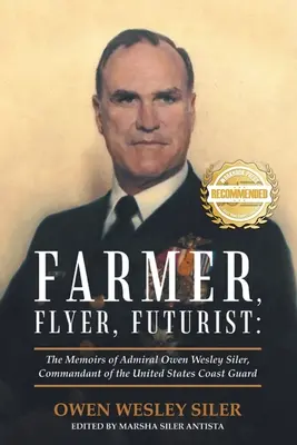 Farmár, letec, futurista: Memoáre admirála Owena Wesleyho Silera, veliteľa pobrežnej stráže Spojených štátov amerických - Farmer, Flyer, Futurist: The Memoirs of Admiral Owen Wesley Siler, Commandant of the United States Coast Guard