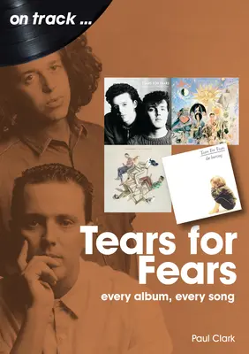Slzy pre strach: Každý album, každá pieseň - Tears for Fears: Every Album Every Song