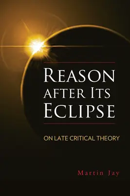 Rozum po zatmení: O neskorej kritickej teórii - Reason After Its Eclipse: On Late Critical Theory