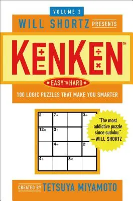 Will Shortz predstavuje Kenken Ľahké až ťažké, 3. zväzok: 100 logických hádaniek, vďaka ktorým budete múdrejší - The Will Shortz Presents Kenken Easy to Hard, Volume 3: 100 Logic Puzzles That Make You Smarter