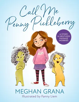 Volajte ma Penny Pickleberry: Príbeh, ktorý pomáha deťom zvládať starosti - Call Me Penny Pickleberry: A Story to Help Kids Manage Worries