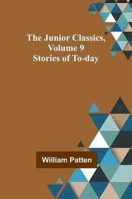 Juniorská klasika, 9. zväzok: Príbehy zo súčasnosti - The Junior Classics, Volume 9: Stories of To-day