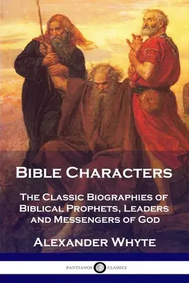 Biblické postavy: Klasické životopisy biblických prorokov, vodcov a Božích poslov - Bible Characters: The Classic Biographies of Biblical Prophets, Leaders and Messengers of God
