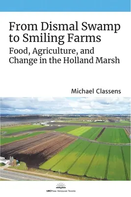 Od močarísk po usmievavé farmy: Potraviny, poľnohospodárstvo a zmeny v holandských močiaroch - From Dismal Swamp to Smiling Farms: Food, Agriculture, and Change in the Holland Marsh
