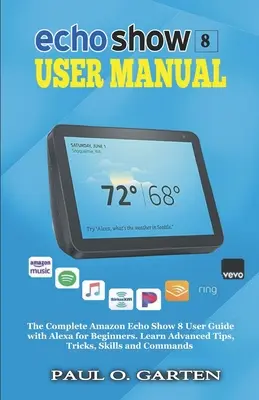 Používateľská príručka Echo Show 8: Kompletná používateľská príručka Amazon Echo Show 8 s Alexou pre začiatočníkov - Echo Show 8 User Manual: The Complete Amazon Echo Show 8 User Guide with Alexa for Beginners