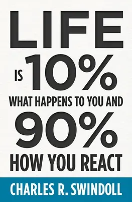 Život je 10 % toho, čo sa vám stane, a 90 % toho, ako reagujete - Life Is 10% What Happens to You and 90% How You React