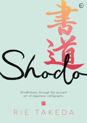Shodou okolností: Cvičenie bdelosti prostredníctvom starobylého umenia japonskej kaligrafie - Shodo: The Practice of Mindfulness Through the Ancient Art of Japanese Calligraphy