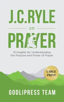J. C. Ryle o modlitbe: J. Ryle: 31 postrehov pre pochopenie účelu a sily modlitby (VEĽKÝ TLAČ) - J. C. Ryle on Prayer: 31 Insights for Understanding the Purpose and Power of Prayer (LARGE PRINT)