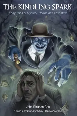 Zapálená iskra: John Dickson Carr: Rané príbehy plné záhad, hrôzy a dobrodružstva - The Kindling Spark: Early Tales of Mystery, Horror, and Adventure by John Dickson Carr