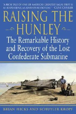 Vychovávať Hunley: Pozoruhodná história a záchrana stratenej ponorky Konfederácie - Raising the Hunley: The Remarkable History and Recovery of the Lost Confederate Submarine