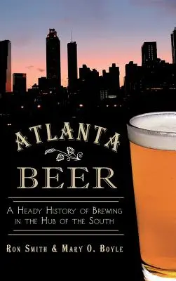 Atlantské pivo: opojná história pivovarníctva v centre Juhu - Atlanta Beer: A Heady History of Brewing in the Hub of the South