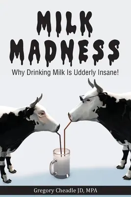 Mliečne šialenstvo: Mlieko: prečo je pitie mlieka šialené! - Milk Madness: Why Drinking Milk is Udderly Insane!