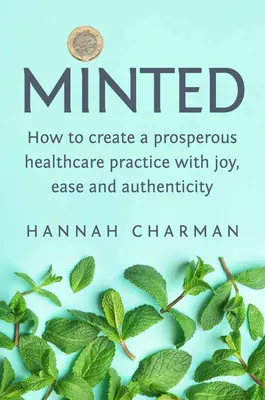 Minted: Ako vytvoriť prosperujúcu zdravotnícku prax s radosťou, ľahkosťou a autenticitou - Minted: How to Create a Prosperous Healthcare Practice with Joy, Ease and Authenticity