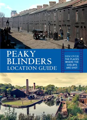 Sprievodca lokalitou Peaky Blinders: Objavte miesta, kde sa natáčali Shelbyovci - Peaky Blinders Location Guide: Discover the Places Where the Shelbys Are Shot